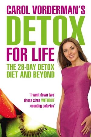 Carol Vorderman''s Detox for Life: The 28 Day Detox Diet and Beyond