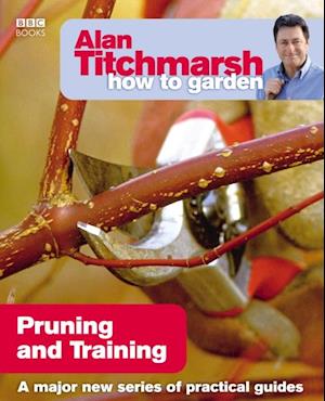 Alan Titchmarsh How to Garden: Pruning and Training