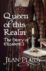 Queen of This Realm: The Story of Elizabeth I