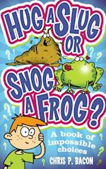 Hug a Slug or Snog a Frog?