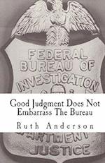 Good Judgment Does Not Embarrass the Bureau
