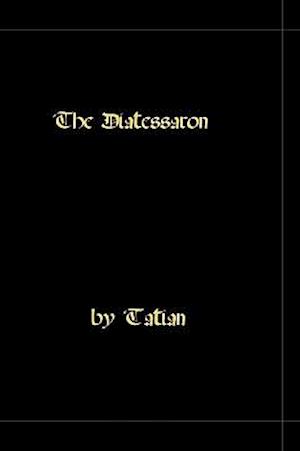 The Diatessaron - A Harmony of the Gospels