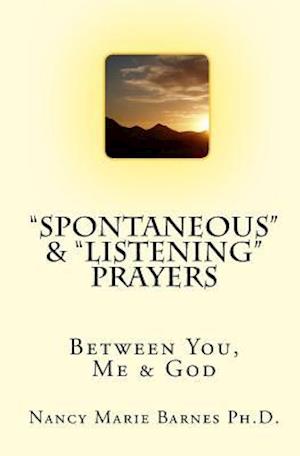 "Spontaneous" & "Listening" Prayers: Between You, Me & God