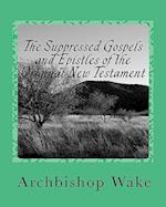 The Suppressed Gospels and Epistles of the Original New Testament