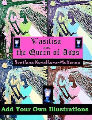 Vasilisa and the Queen of Asps. Add Your Own Illustrations.