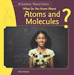 What Do You Know about Atoms and Molecules?