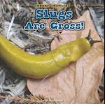 Slugs Are Gross!