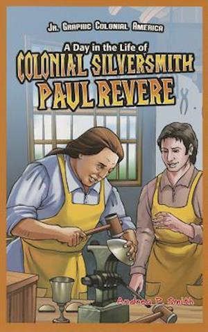 A Day in the Life of Colonial Silversmith Paul Revere