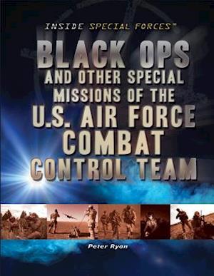 Black Ops and Other Special Missions of the U.S. Air Force Combat Control Team