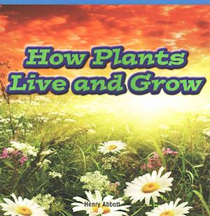 How Plants Live and Grow