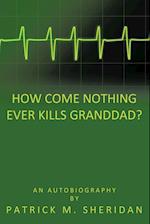 How Come Nothing Ever Kills Granddad?