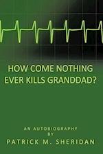 How Come Nothing Ever Kills Granddad?