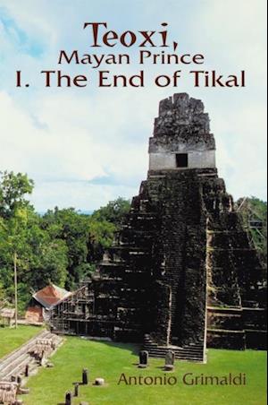 Teoxi, Mayan Prince: I. the End of Tikal