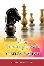 The Art of Strategic Prayer and Spiritual Warfare