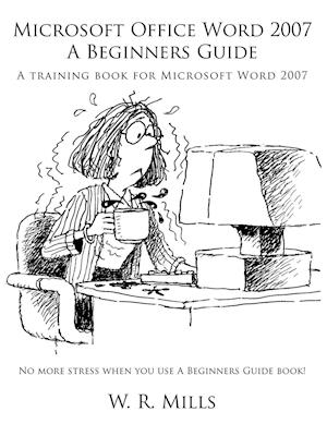 Microsoft Office Word 2007 a Beginners Guide
