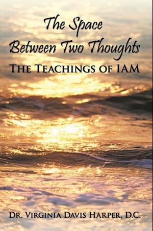 Space Between Two Thoughts: the Teachings of Iam