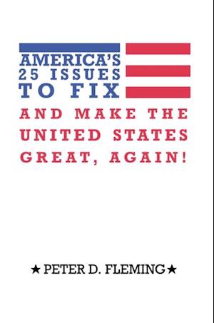 America'S 25 Issues to Fix and Make the United States Great, Again!