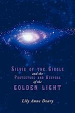 Silvie of the Circle and the Protectors and Keepers of the Golden Light