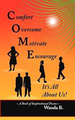 C.O.M.E. Comfort, Overcome, Motivate, Encourage