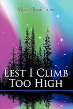 Lest I Climb Too High