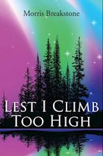 Lest I Climb Too High