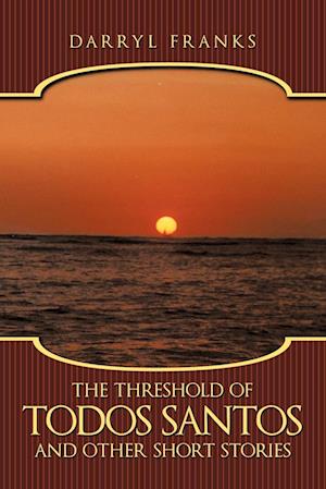 The Threshold of Todos Santos and Other Short Stories