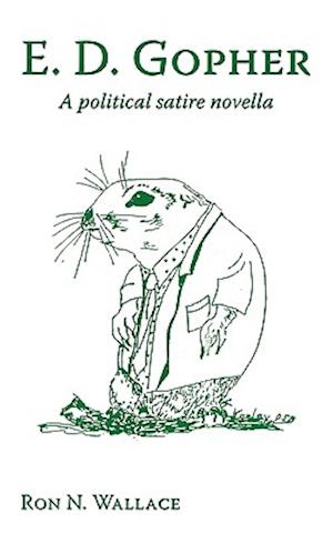 E. D. Gopher: A Political Satire Novella