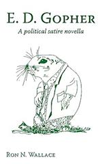 E. D. Gopher: A Political Satire Novella 