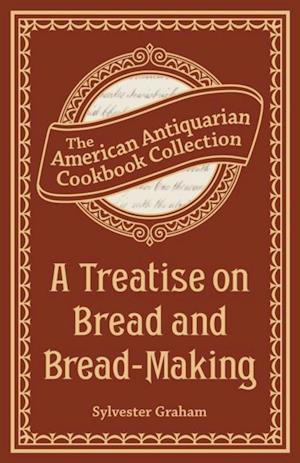 Treatise on Bread and Bread-Making