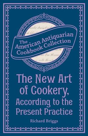 New Art of Cookery, According to the Present Practice