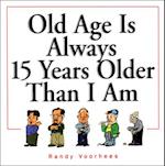 Old Age Is Always 15 Years Older Than I Am