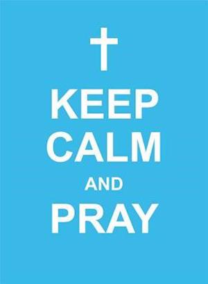 Keep Calm and Pray