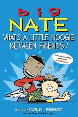 Big Nate: What's a Little Noogie Between Friends?