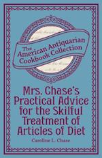 Mrs. Chase's Practical Advice for the Skilful Treatment of Articles of Diet