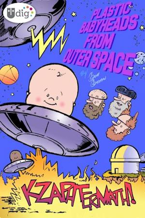 Plastic Babyheads from Outer Space: Book Two, Kzaphtermath!