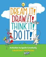 Dream It! Draw It! Think It! Do It!