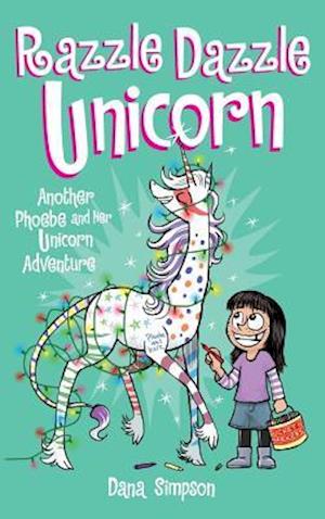 Razzle Dazzle Unicorn: Another Phoebe and Her Unicorn Adventure