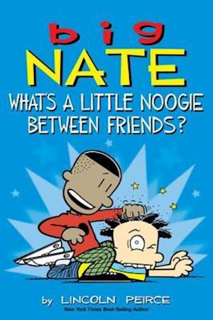 Big Nate: What's a Little Noogie Between Friends?