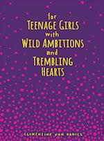 For Teenage Girls With Wild Ambitions and Trembling Hearts