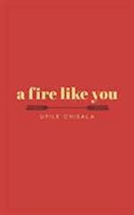 a fire like you