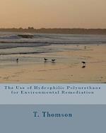 The Use of Hydrophilic Polyurethane for Environmental Remediation