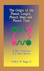 The Origin of the Planck Length, Planck Mass and Planck Time