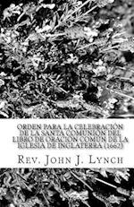 Orden Para La Celebracion de La Santa Comunion del Libro de Oracion Comun de La Iglesia de Inglaterra (1662)