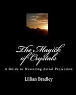 The Magick of Crystals: A Guide to Mastering Astral Projection 