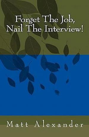 Forget the Job, Nail the Interview!