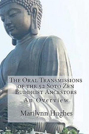 The Oral Transmissions of the 52 Soto Zen Buddhist Ancestors: An Overview
