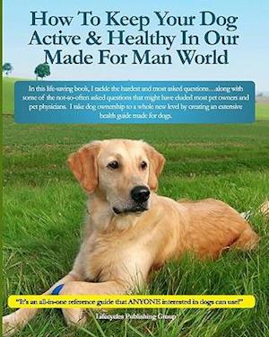How to Keep Your Dog Active & Healthy in Our Made for Man World