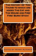 The History Of Tom Thumb to which are added The Cat and The Mouse and Fire! Fire! Burn! Stick!