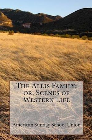 The Allis Family; Or, Scenes of Western Life