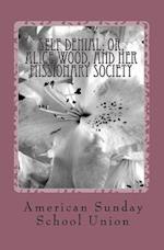 Self Denial; Or, Alice Wood, and Her Missionary Society